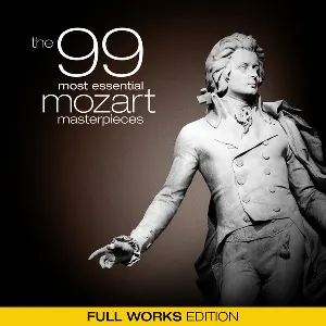Pochette The 99 Most Essential Mozart Masterpieces (Full Works Edition)