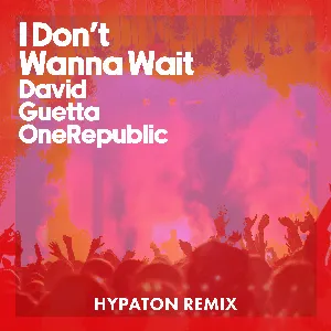 Pochette de I Don’t Wanna Wait (Hypaton remix) de David Guetta - OneRepublic