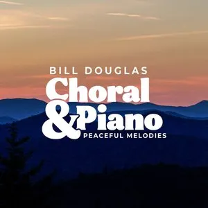 Pochette de Choral & Piano: Peaceful Melodies de Bill Douglas