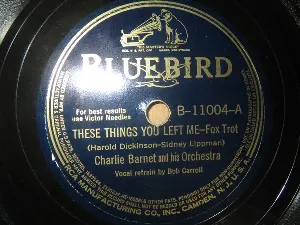 Pochette de These Things You Left Me / He's a Latin From Staten Island de Charlie Barnet and His Orchestra