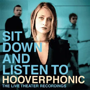 Pochette Sit Down and Listen to Hooverphonic: The Live Theater Recordings