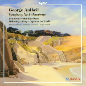 Pochette de Symphony no 3 "American" / Tom Sawyer / Hot-Time Dance de hr‐Sinfonieorchester - George Antheil - Hugh Wolff