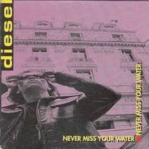 Pochette de Never Miss Your Water de Diesel