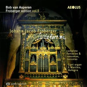 Pochette de Lascia fare mi: Complete Fantasias & Canzonas, Toccatas de Bob van Asperen - Johann Jakob Froberger