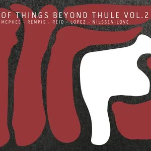Pochette de Of Things Beyond Thule, Vol. 2 de Paal Nilssen-Love - Joe McPhee - Dave Rempis