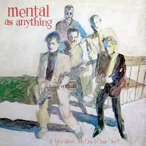 Pochette de If You Leave Me, Can I Come Too? de Mental as Anything