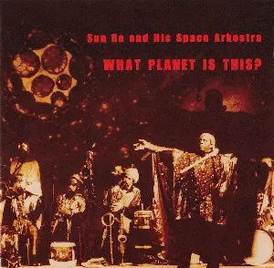 Pochette de What Planet Is This? de The Sun Ra Arkestra