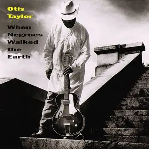 Pochette de When Negroes Walked the Earth de Otis Taylor