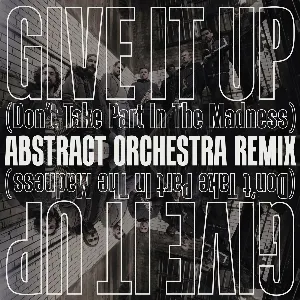 Pochette de Give It Up (Don't Take Part in the Madness) de Abstract Orchestra
