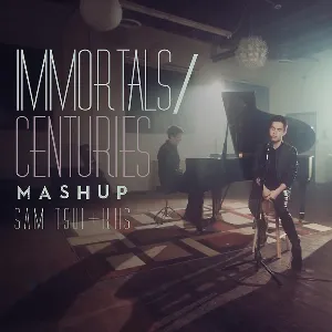 Pochette de Immortals / Centuries Mashup de Sam Tsui - Kurt Hugo Schneider