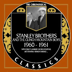 Pochette de The Chronogical Classics: Stanley Brothers and The Clinch Mountain Boys 1960-1961 de The Stanley Brothers - The Clinch Mountain Boys