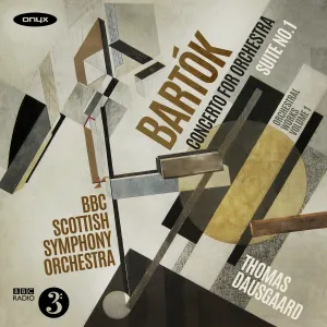 Pochette de Orchestral Works, Volume 1: Concerto for Orchestra / Suite no. 1 de Thomas Dausgaard - BBC Scottish Symphony Orchestra - Béla Bartók