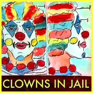 Pochette de Clowns in Jail de Sunburned Hand of the Man