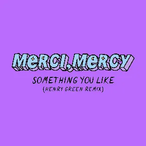 Pochette de Something You Like (Henry Green remix) de merci, mercy