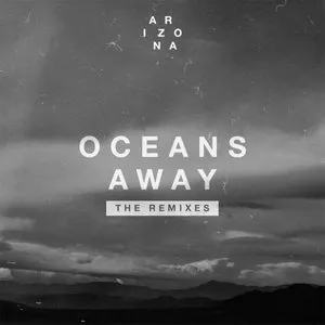 Pochette de Oceans Away: The Remixes de A R I Z O N A