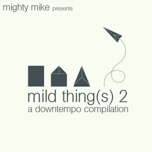Pochette de mild thing(s) 2: a downtempo compilation de Mighty Mike