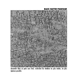 Pochette de Descendre Dans Un Puits Sans Fond. Rechercher Les Ténèbres Les Plus Totales, Les Plus Épaisses Possibles. de Black Matter Phantasm