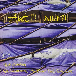 Pochette de Abet?! አቤት?! de Paal Nilssen-Love - Mats Gustafsson - Ken Vandermark