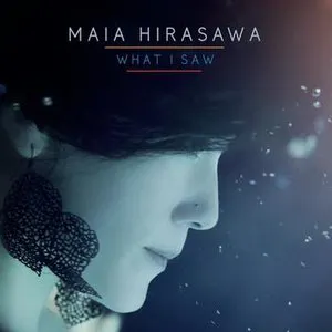 Pochette de What I Saw de Maia Hirasawa
