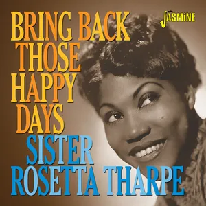 Pochette de Bring Back Those Happy Days: Greatest Hits & Selected Recordings 1938-1957 de Sister Rosetta Tharpe