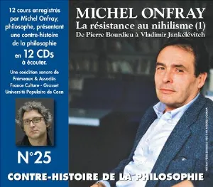 Pochette de Contre-histoire de la philosophie, Volume 25 : La résistance au nihilisme (1) de Pierre Bourdieu à Vladimir Jankélévitch de Michel Onfray