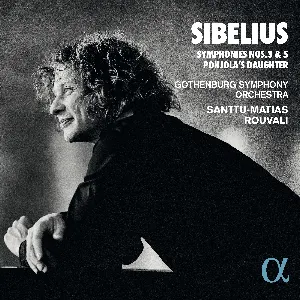 Pochette de Symphonies nos. 3 & 5 / Pohjola’s Daughter de Santtu-Matias Rouvali - Göteborgs Symfoniker - Jean Sibelius