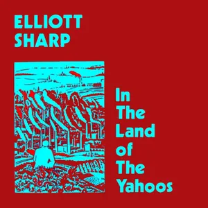 Pochette de In the Land of the Yahoos de Elliott Sharp