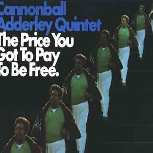 Pochette de The Price You Got to Pay to Be Free de The Cannonball Adderley Quintet