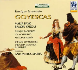 Pochette de Goyescas de Ramón Vargas - María Bayo - Orfeón Donostiarra - Enrique Granados - Antoni Ros‐Marbà