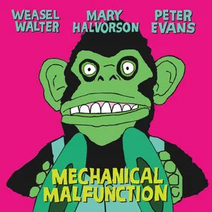 Pochette de Mechanical Malfunction de Peter Evans - Mary Halvorson - Weasel Walter