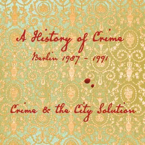 Pochette de A History of Crime, Berlin 1987-1991: An Introduction to Crime & The City Solution de Crime & the City Solution
