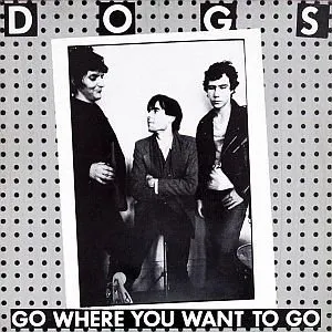 Pochette de Go Where You Want to Go de Dogs