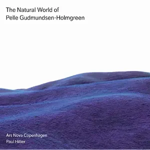 Pochette de The Natural World of Pelle Gudmundsen-Holmgreen de Paul Hillier - Ars Nova Copenhagen
