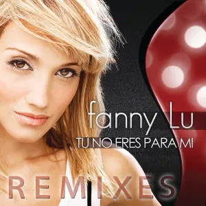Pochette de Tú no eres para mí (remixes) de Fanny Lu