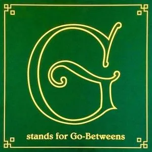Pochette de G Stands for Go-Betweens: The Go-Betweens Anthology, Volume 1 de The Go‐Betweens
