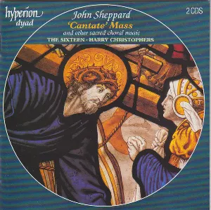 Pochette de 'Cantate' Mass and Other Sacred Choral Music de John Sheppard - The Sixteen - Harry Christophers