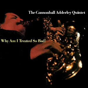 Pochette de Why Am I Treated So Bad! de The Cannonball Adderley Quintet