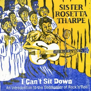 Pochette de I Can't Sit Down - An Introduction To The Godmother Of Rock'n'Roll de Sister Rosetta Tharpe