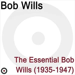 Pochette de The Essential Bob Wills 1935-1947 de Bob Wills and His Texas Playboys