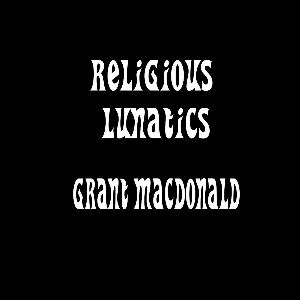 Pochette de Religious Lunatics de Grant MacDonald