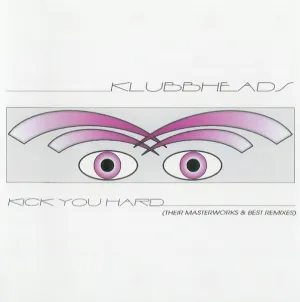 Pochette de Kick You Hard (Their Masterworks & Best Remixes) de Klubbheads