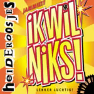 Pochette de Ik Wil Niks! de Heideroosjes