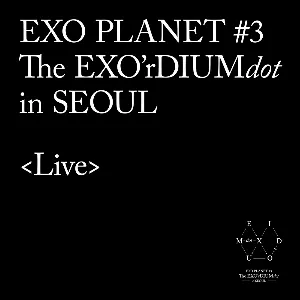 Pochette EXO PLANET #3 -The EXO'rDIUM(dot)- in SEOUL <Live>