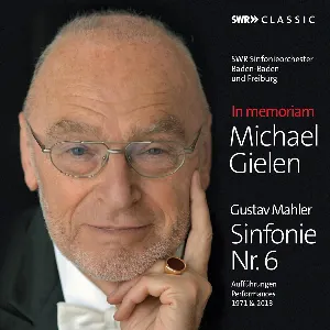 Pochette de In Memoriam Michael Gielen - Gustav Mahler: Sinfonie Nr. 6 de Gustav Mahler - SWR Sinfonieorchester Baden‐Baden und Freiburg - Michael Gielen