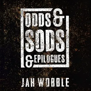 Pochette de Odds & Sods & Epilogues de Jah Wobble