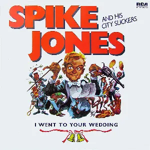 Pochette de I Went to Your Wedding de Spike Jones and His City Slickers