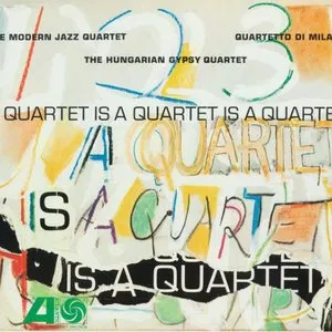 Pochette de A Quartet Is a Quartet Is a Quartet de The Modern Jazz Quartet
