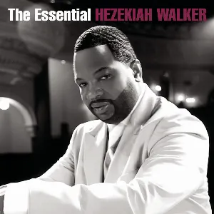 Pochette de The Essential Hezekiah Walker de Hezekiah Walker