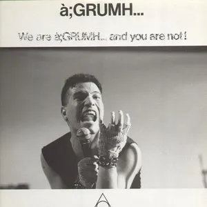 Pochette de We Are à;GRUMH... and You Are Not! de à;GRUMH...
