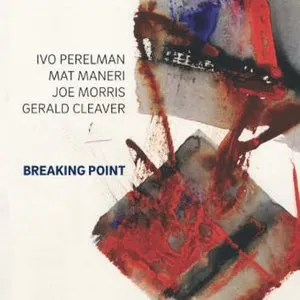 Pochette de Breaking Point de Ivo Perelman - Mat Maneri - Joe Morris - Gerald Cleaver